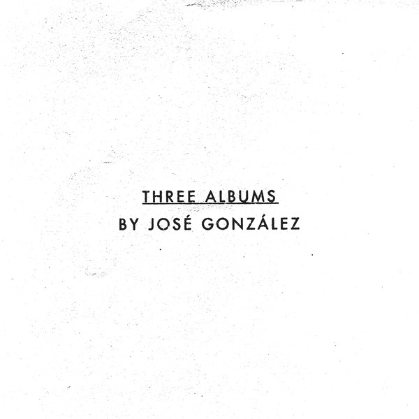 José González - Three Albums By José González