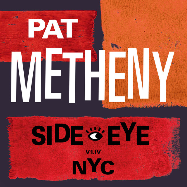 Pat Metheny - Side Eye NYC V1.IV