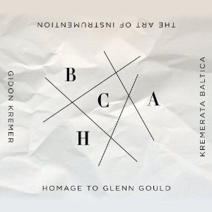 Gidon Kremer & Kremerata Baltica - The Art Of Instrumentation: Homage To Glenn Gould