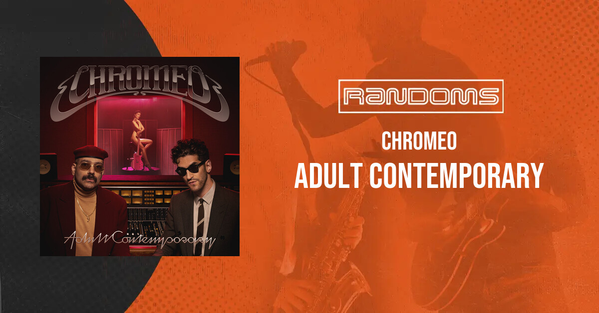 Chromeo - Adult Contemporary | Randoms music store