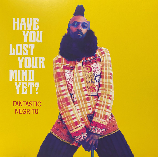Fantastic Negrito - Have You Lost Your Mind Yet?